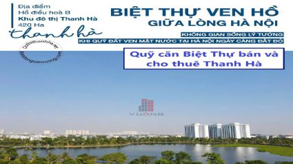 TỔNG HỢP BÁN QUỸ CĂN BÁN VÀ CHO THUÊ BIỆT THỰ KHU ĐÔ THỊ THANH HÀ 